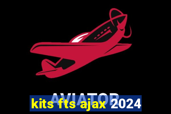 kits fts ajax 2024